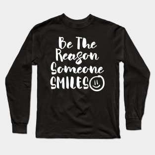 Be the Reason Someone Smiles Long Sleeve T-Shirt